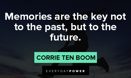 Corrie Ten Boom quotes that memories are the key not to the past, but to the future