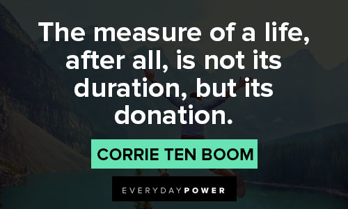 Corrie Ten Boom quotes on the measure of a life, after all, is not its duration, but its donation