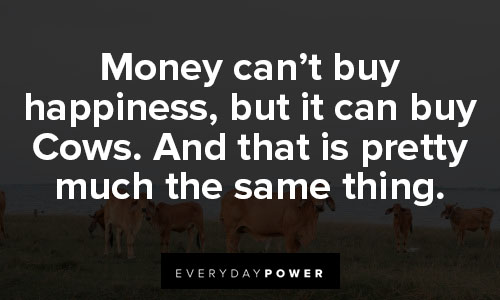 cow quotes about money can't buy happiness