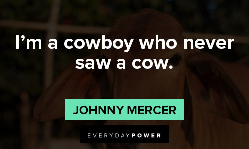 cow quotes i'm a cowboy who never saw a cow