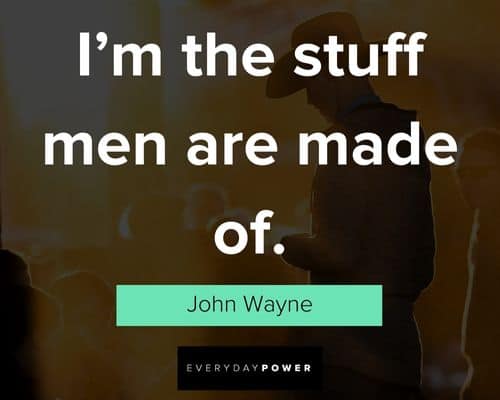 cowboy quotes about I'm the stuff men are made of