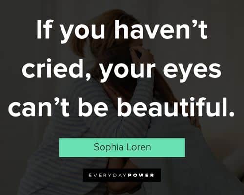 crying quotes about if you haven't cried, your eyes can't be beautiful