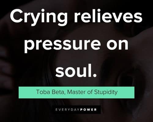 crying quotes about crying relieves pressure on soul