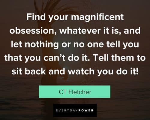 CT Fletcher Quotes about find your magificent obsession