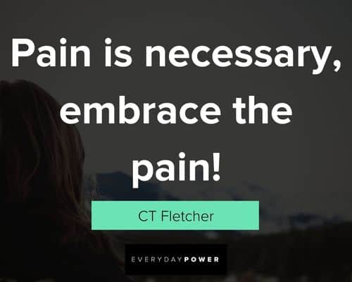 CT Fletcher Quotes about pain is necessar, embrace the pain