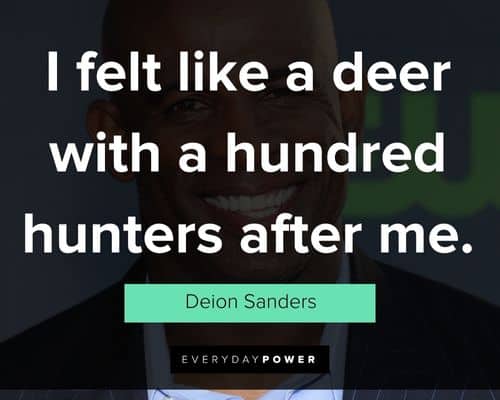 Deion Sanders quotes about i felt like a deer with a hundred hunters after me
