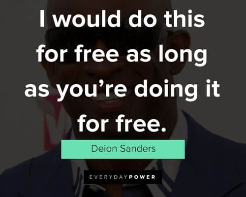 Deion Sanders quotes on i would do this for free as long as you're doing it for free