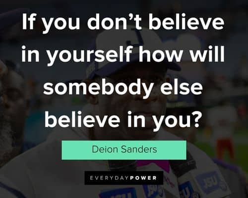Deion Sanders quotes about if you don't believe in yourself how will somebody else believe in you