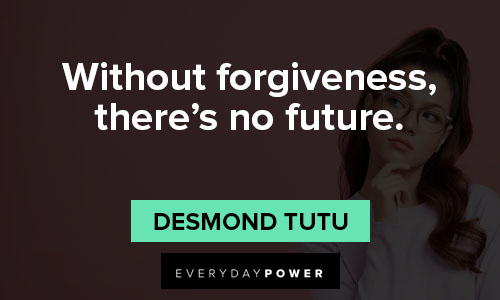 Desmond Tutu quotes of without forgiveness, there’s no future
