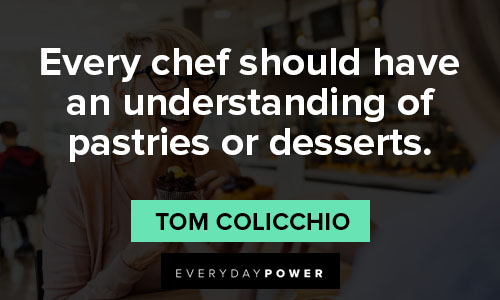 dessert quotes about every chef should have an understanding of pastries or desserts