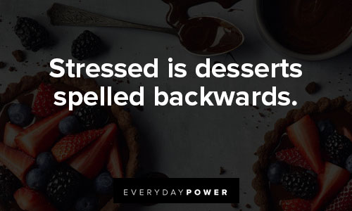 dessert quotes on stressed is desserts spelled backwards
