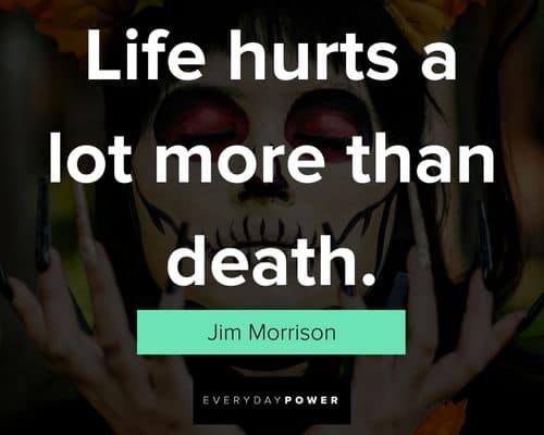 Dia de Los Muertos quotes about life hurts a lot more than death