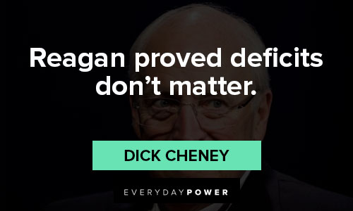 Dick Cheney quotes about reagan proved deficits don’t matter