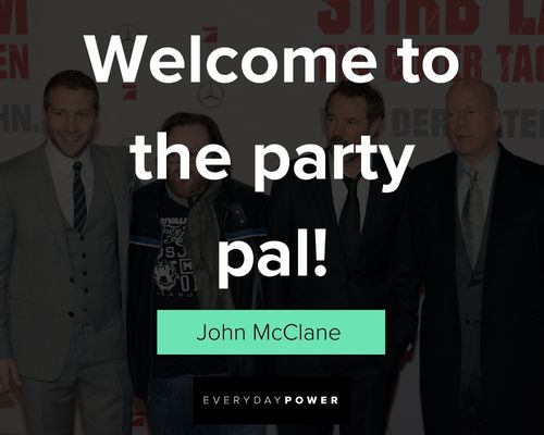 Die Hard quotes about welcome to the party pal