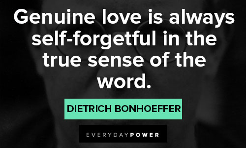 Dietrich Bonhoeffer quotes for genuine love is always self-forgetful in the true sense of the word