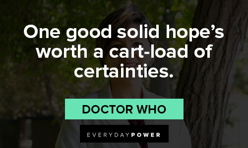 Doctor Who quotes of one good solid hope's worth a cart-load of certainties