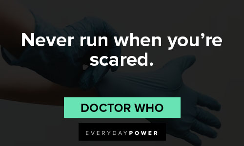 Doctor Who quotes about never run when you're scared