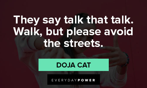 doja cat quotes on they say talk that talk. Walk, but please avoid the streets