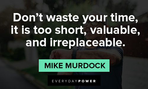 don't waste my time quotes on valuable, and irreplaceable