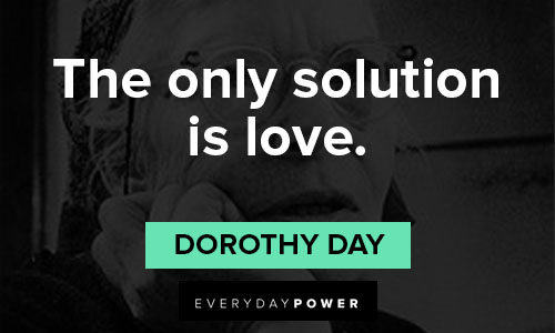 Dorothy Day quotes about the only solution is love