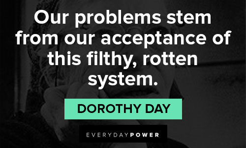 Dorothy Day quotes about social justice, government, politics, and change