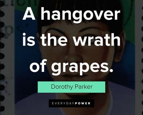 Dorothy Parker quotes about a hangover is the wrath of grapes