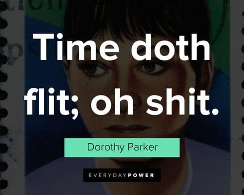Dorothy Parker quotes about time doth flit; oh shit