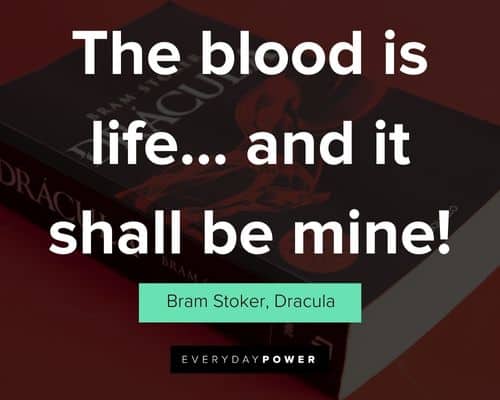 Dracula quotes about the blood is life... and it shall be mine
