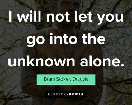 Dracula quotes about I will not let you go into the unknown alone