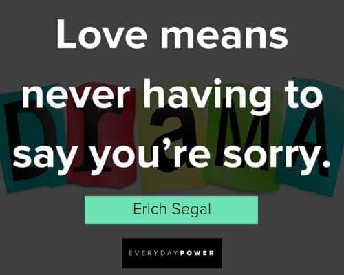 drama quotes about love means never having to say you're sorry