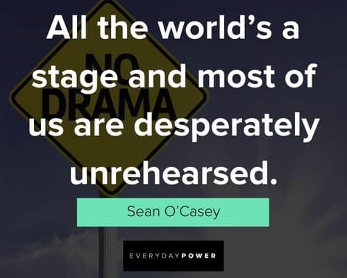 drama quotes about all the worlds a stage and most of us are desperately unrehearsed