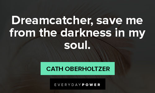 dream catcher quotes on dreamcatcher, save me from the darkness in my soul