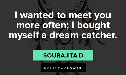dream catcher quotes about i wanted to meet you more often; I bought myself a dream catcher