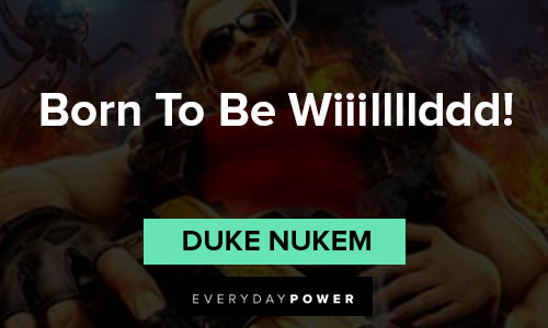 Duke Nukem quotes about Born To Be Wiiillllddd