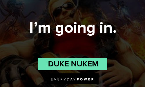 Duke Nukem quotes about i'm going in