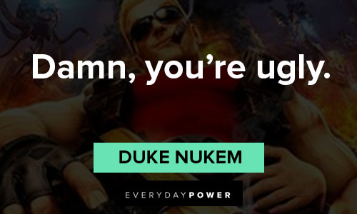 Duke Nukem quotes on damn, you're ugly