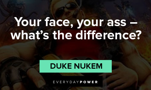 Duke Nukem quotes about your face, your ass - what's the difference