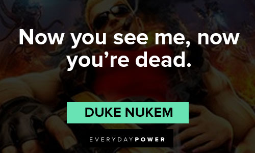 Duke Nukem quotes of now you see me, now you’re dead