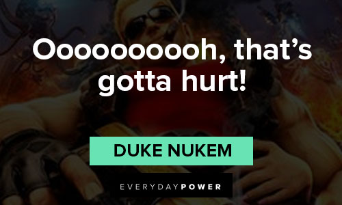 Duke Nukem quotes of oooooooooh, that's gotta hurt