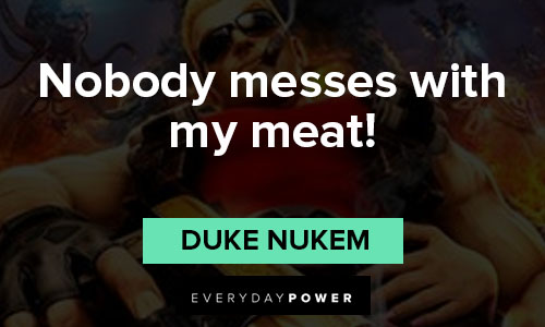 Duke Nukem quotes on nobody messes with my meat