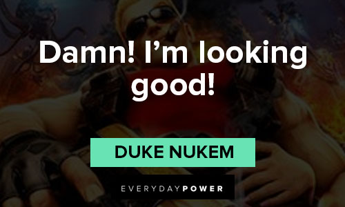 Duke Nukem quotes that damn! I'm looking good