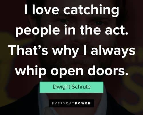 Dwight Schrute quotes on i love catching people in the act