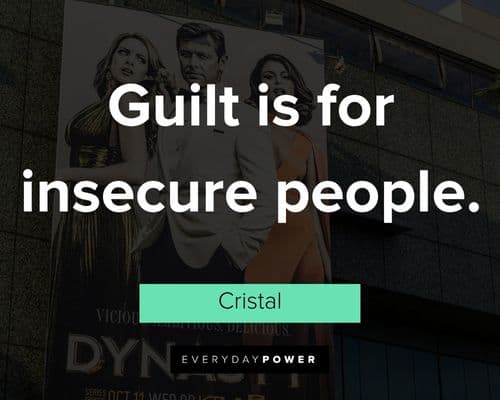 Dynasty quotes about guilt is for insecure people