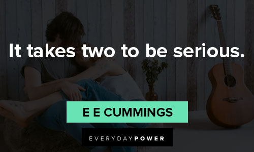 e e cummings quotes on it takes two to be serious