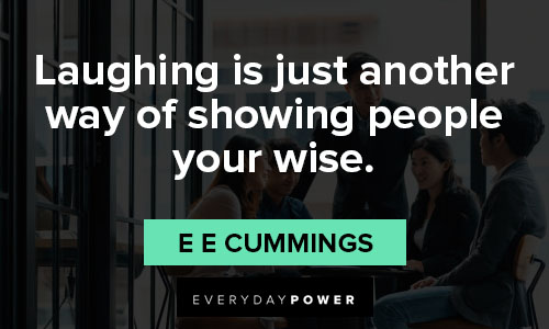 e e cummings quotes on laughing is just another way of showing people your wise