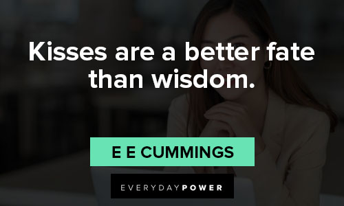 e e cummings quotes that kisses are a better fate than wisdom