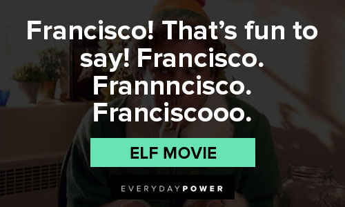 Elf quotes on Francisco
