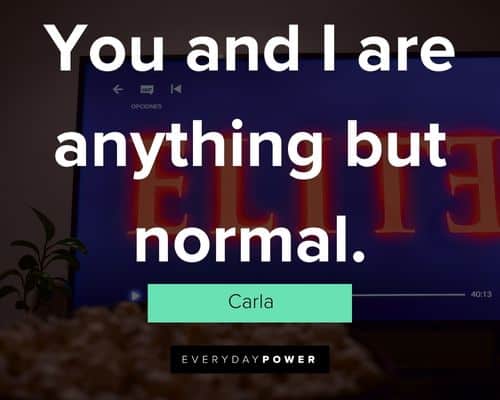 Elite Quotes about you and I are anything but normal