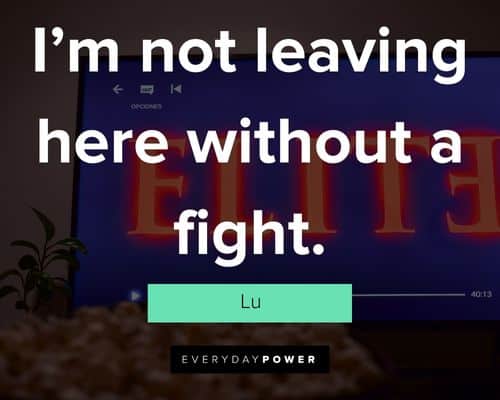 Elite Quotes about I’m not leaving here without a fight