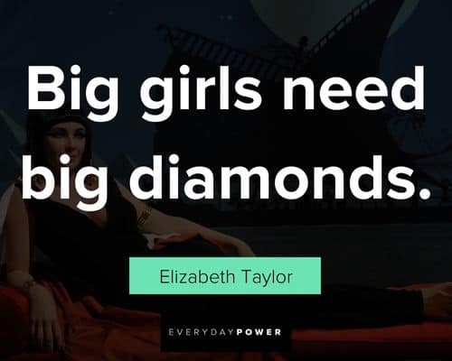 Elizabeth Taylor quotes about big girls need big diamonds